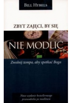 Zbyt zajęci by się nie modlić zwolnij tempo aby spotkać Boga