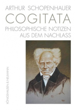 Arthur Schopenhauer Cogitata Philosophische Notizen aus dem Nachlass