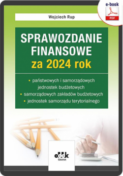 Sprawozdanie finansowe za 2024 rok państwowych i samorządowych jed. budżetowych, samorządowych zakła