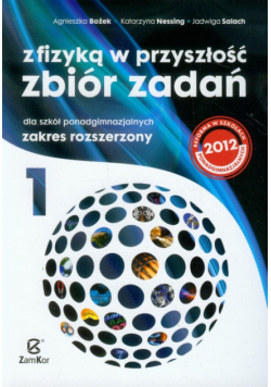 Z fizyką w przyszłość Zbiór zadań Część 1 Zakres rozszerzony