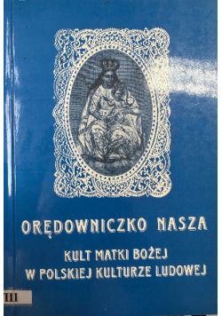 Orędowniczko Nasza Kult Matki Bożej w Polskiej Kulturze Ludowej