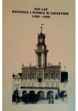 500 lat ratusza i rynku w Cieszynie 1496 1996