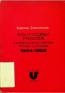 Polityczny proces kształtowania ustroju Polski Ludowej 1944 - 1952