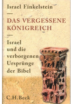 Das vergessene Königreich: Israel und die verborgenen Ursprünge der Bibel