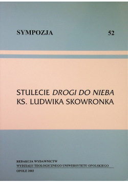 Sympozja 52 Stulecie drogi do Nieba Ks Ludwika Skowronka