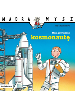 Mam przyjaciela kosmonautę. Mądra Mysz