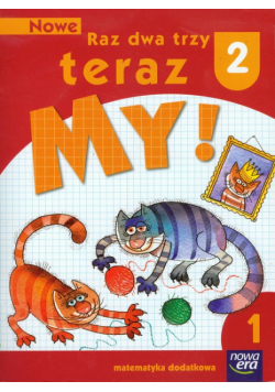 Nowe Raz dwa trzy teraz My 2. Matematyka dodatkowa, część 1