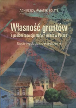 Własność gruntów a poziom rozwoju małych miast w Polsce