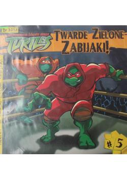 Wojownicze Żółwie Ninja Nr 5 Twarde zielone zabijaki!