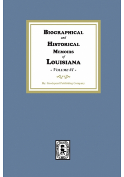 Biographical and Historical Memoirs of Louisiana, Volume #1