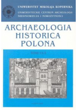 Archaeologia Historica Polona, tom 15/2. Przeszłość z perspektywy źródeł materialnych i pisanych