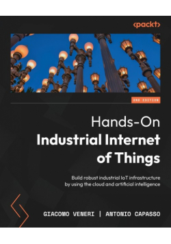 Hands-On Industrial Internet of Things - Second Edition