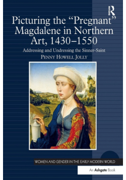 Picturing the 'Pregnant' Magdalene in Northern Art, 1430-1550
