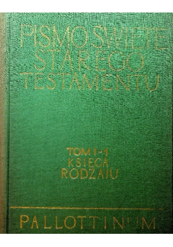 Pismo Święte Starego Testamentu Tom I - 1 Księga Rodzaju
