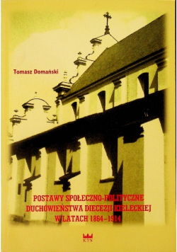 Podstawy społeczno polityczne duchowieństwa diecezji kieleckiej w latach 1864 - 1914