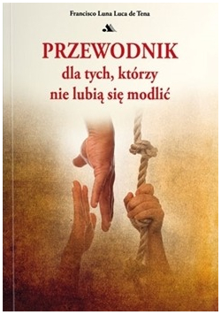 Przewodnik dla tych którzy nie lubią się modlić