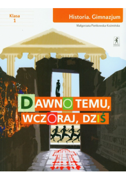 Pieńkowska-Koźmińska Małgorzata - Dawno temu wczoraj dziś 1 Historia Podręcznik: Gimnazjum