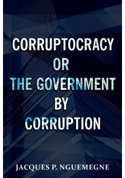 Corruptocracy or The Government by Corruption