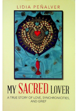 My Sacred Lover A true story og love synchroniciries and grief Dedykacja autora