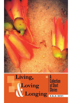 Living, Loving and Longing - A Collection of Short Stories