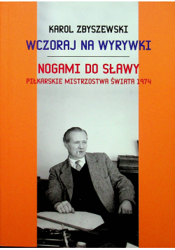 Wczoraj na wyrywki Nogami do sławy