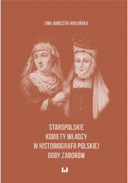 Staropolskie kobiety władzy w historiografii...