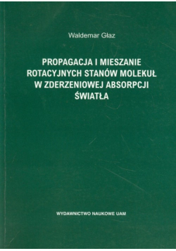 Głaz Waldemar - Propagacja i mieszanie rotacyjnych stanów molekuł w zderzeniowej absorpcji światła