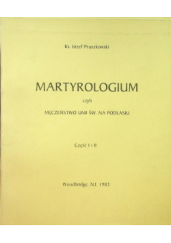 Martyrologium czyli męczeństwo unii św. na Podhalu Część I i II
