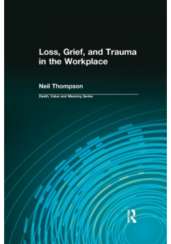 Loss, Grief, and Trauma in the Workplace