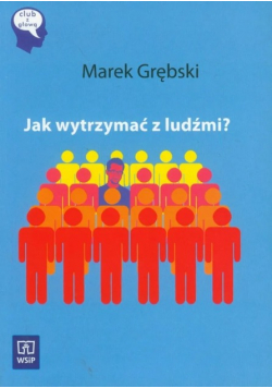 Jak wytrzymać z ludźmi?