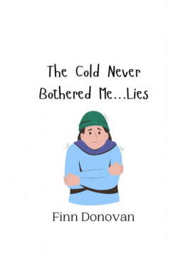 The Cold Never Bothered Me...Lies