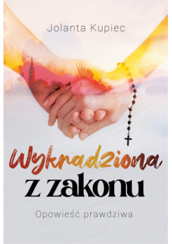 Wykradziona z zakonu. Opowieść prawdziwa