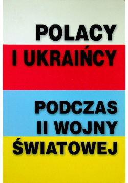 Polacy i Ukraińcy podczas II Wojny światowej
