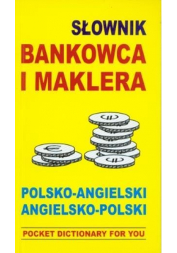 Słownik bankowca i maklera polsko - angielski angielsko - polski