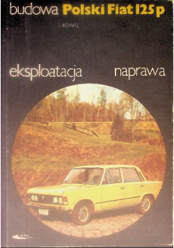 Polski Fiat 125p budowa eksploatacja naprawa