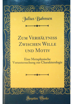 Zum Verhaltniss Zwischen Wille und Motiv reprint z 1870 r