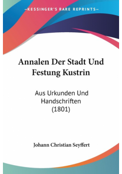 Annalen Der Stadt Und Festung Kustrin