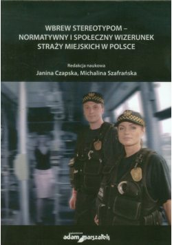 Wbrew stereotypom normatywny i społeczny wizerunek straży miejskich w Polsce