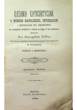 Kazania Katechetyczne o wierze Katolickiej Obyczajach Tom IV 1899 r.