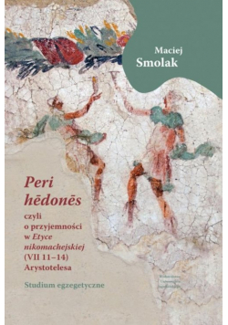 „Peri hedones”, czyli o przyjemności w Etyce nikomachejskiej (VII 11-14) Arystotelesa