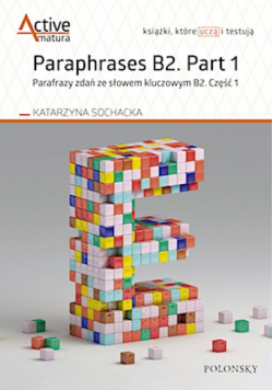 Paraphrases B2. Part 1 Parafrazy zdań ze słowem kluczowym B2. Część 1