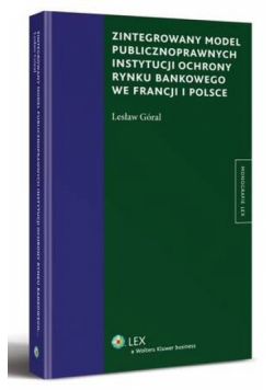 Zintegrowany model publiczno prawnych instytucji ochrony rynku bankowego we Francji i Polsce
