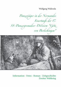Panzerjäger in der Normandie Feuertaufe der 17. SS-Panzergrenadier-Division "Götz von Berlichingen"