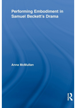 Performing Embodiment in Samuel Beckett's Drama