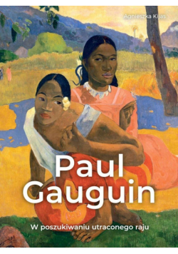 Paul Gauguin. W poszukiwaniu utraconego raju