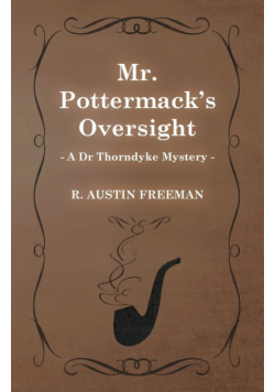 Mr. Pottermack's Oversight (A Dr Thorndyke Mystery)