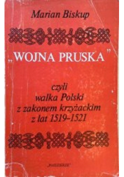 Wojna pruska czyli walka Polski z zakonem krzyżackim z lat 1519 1521
