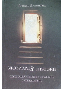 Nicowanie Historii Czyli Polskie Mity, Legendy I Stereotypy