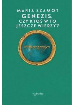 Genezis. Czy ktoś w to jeszcze wierzy?