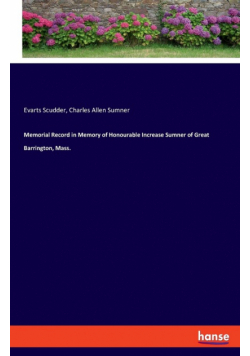 Memorial Record in Memory of Honourable Increase Sumner of Great Barrington, Mass.
